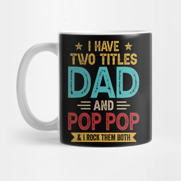 I Have Two Titles Dad And Pop Pop Funny Fathers Day by Whataboutyou Cloth